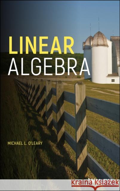 Linear Algebra Michael L. O'Leary 9781119437444