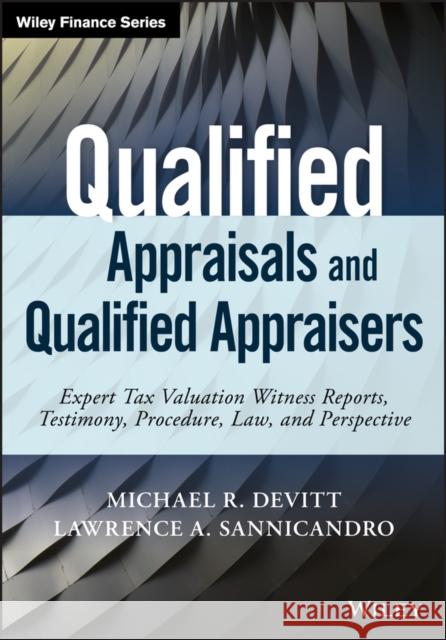 Qualified Appraisals and Qualified Appraisers: Expert Tax Valuation Witness Reports, Testimony, Procedure, Law, and Perspective Michael R. Devitt Lawrence A. Sannicandro 9781119437574