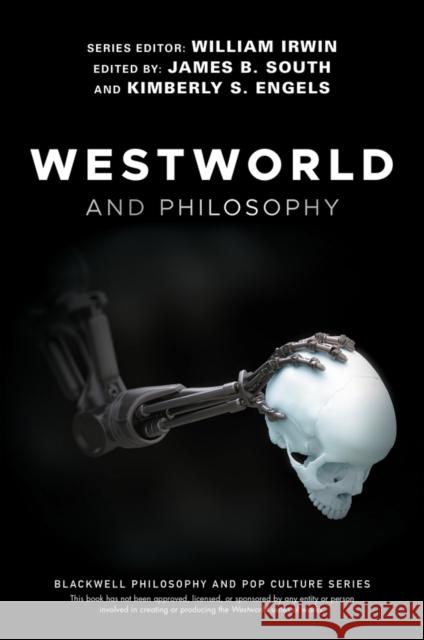 Westworld and Philosophy: If You Go Looking for the Truth, Get the Whole Thing Irwin, William 9781119437888 Wiley-Blackwell