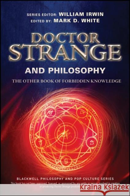 Doctor Strange and Philosophy: The Other Book of Forbidden Knowledge William Irwin Mark D. White 9781119437949