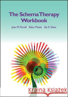 The Schema Therapy Workbook Joan M. Farrell Eelco Muste Ida A. Shaw 9781119438526 Wiley-Blackwell (an imprint of John Wiley & S