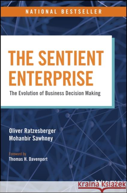 The Sentient Enterprise: The Evolution of Business Decision Making Oliver Ratzesberger Mohanbir Sawhney 9781119438861 John Wiley & Sons Inc