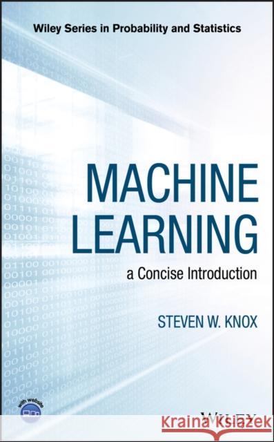 Machine Learning: A Concise Introduction Steven W. Knox 9781119439196 Wiley