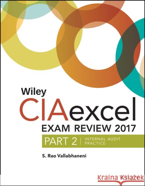 Wiley Ciaexcel Exam Review 2017, Part 2: Internal Audit Practice S. Rao Vallabhaneni 9781119439226