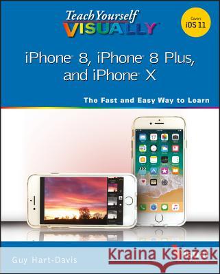 Teach Yourself Visually iPhone 8, iPhone 8 Plus, and iPhone X Guy Hart-Davis 9781119439615 Visual