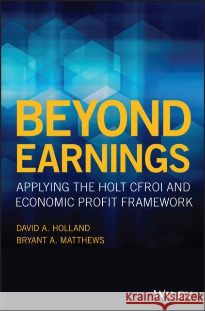 Beyond Earnings: Applying the Holt Cfroi and Economic Profit Framework David Holland Bryant Matthews 9781119440482 Wiley