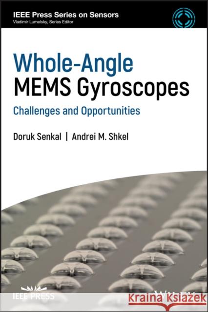 Whole-Angle Mems Gyroscopes: Challenges and Opportunities Senkal, Doruk 9781119441885 Wiley-IEEE Press