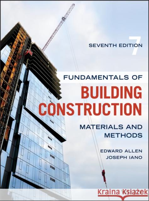 Fundamentals of Building Construction: Materials and Methods Edward Allen Joseph Iano 9781119446194 Wiley
