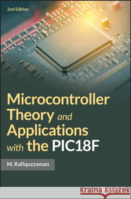 Microcontroller Theory and Applications with the Pic18f M. Rafiquzzaman 9781119448419 Wiley