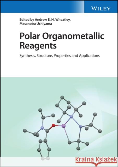 Polar Organometallic Reagents: Synthesis, Structure, Properties and Applications Andrew Wheatley Paul Williard Masanobu Uchiyama 9781119448822 Wiley-Blackwell (an imprint of John Wiley & S