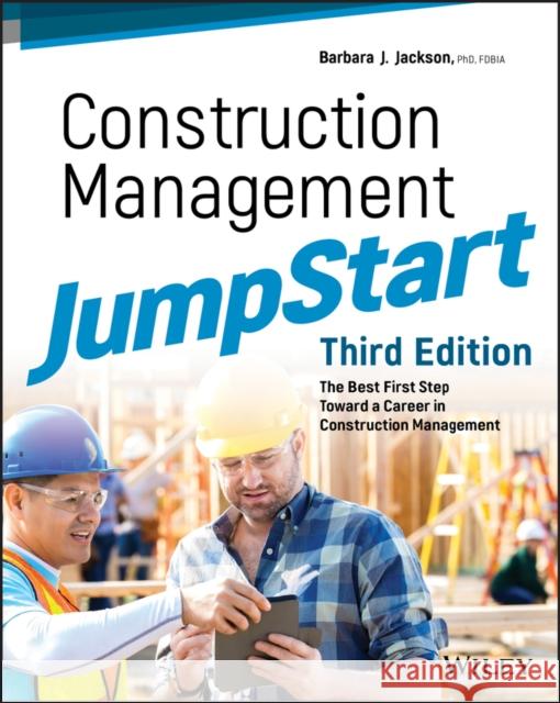 Construction Management Jumpstart: The Best First Step Toward a Career in Construction Management Jackson, Barbara J. 9781119451013 Wiley