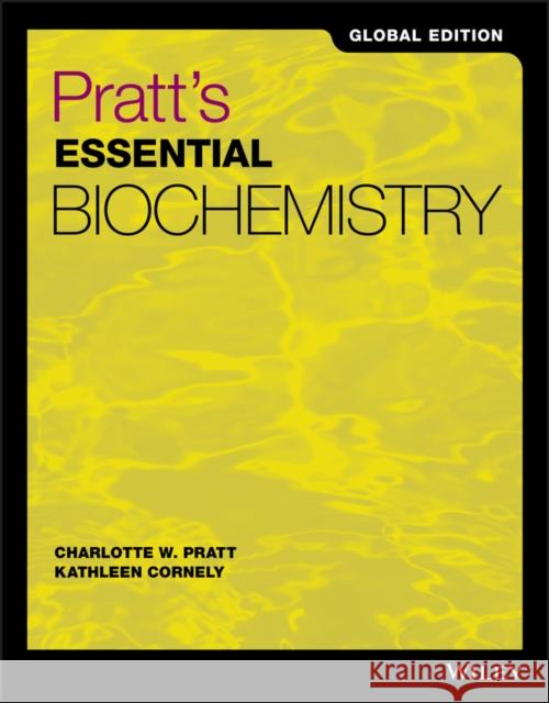 Pratt's Essential Biochemistry Global Edition Charlotte W. Pratt Kathleen Cornely  9781119451129 John Wiley & Sons Inc