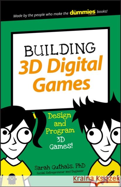 Building 3D Digital Games: Design and Program 3D Games Guthals, Sarah 9781119453475