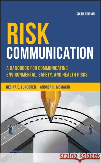 Risk Communication: A Handbook for Communicating Environmental, Safety, and Health Risks McMakin, Andrea H. 9781119456117 Wiley-IEEE Press