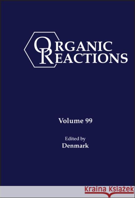 Organic Reactions, Volume 99 Scott E. Denmark 9781119456629 Wiley