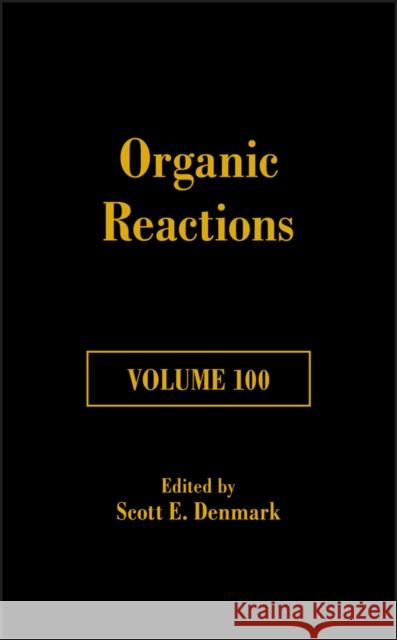 Organic Reactions, Volume 100 Denmark, Scott E. 9781119456667 Wiley