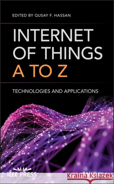 Internet of Things A to Z: Technologies and Applications Hassan, Qusay F. 9781119456742 Wiley-IEEE Press