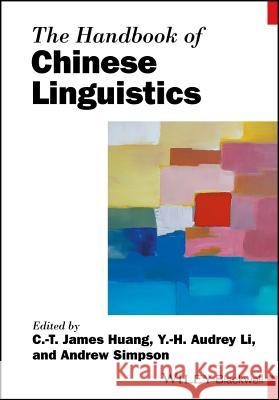 The Handbook of Chinese Linguistics C. T. James Huang Y. H. Audrey Li Andrew Simpson 9781119457077