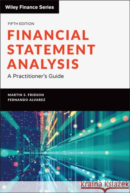 Financial Statement Analysis: A Practitioner's Guide Fridson, Martin S. 9781119457145 John Wiley & Sons Inc