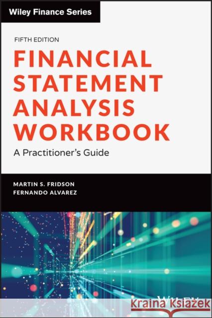 Financial Statement Analysis Workbook: A Practitioner's Guide Martin S. Fridson Fernando Alvarez 9781119457183