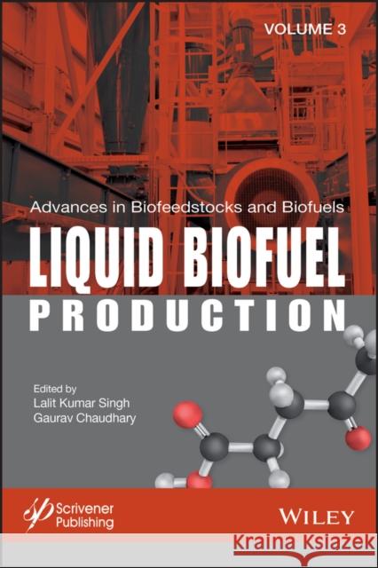 Advances in Biofeedstocks and Biofuels, Liquid Biofuel Production Singh, Lalit Kumar 9781119459873