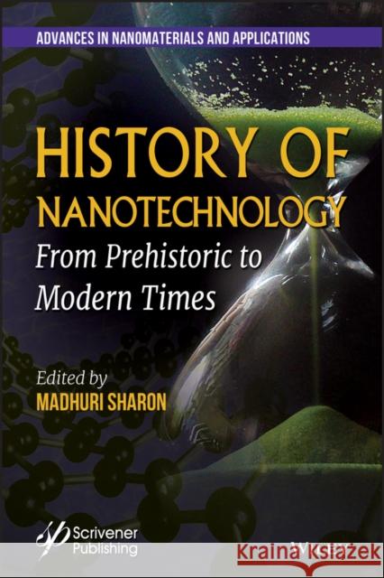 History of Nanotechnology: From Prehistoric to Modern Times Sharon, Madhuri 9781119460084 Wiley-Scrivener