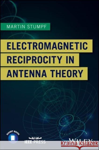 Electromagnetic Reciprocity in Antenna Theory Martin Stumpf 9781119466376 Wiley-IEEE Press