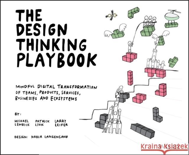 The Design Thinking Playbook: Mindful Digital Transformation of Teams, Products, Services, Businesses and Ecosystems Lewrick, Michael 9781119467472 John Wiley & Sons Inc