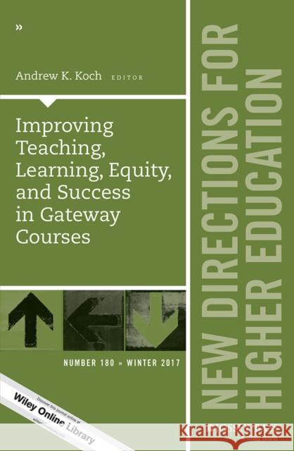 Improving Teaching, Learning, Equity, and Success in Gateway Courses: New Directions for Higher Education, Number 180 Andrew K. Koch 9781119468431