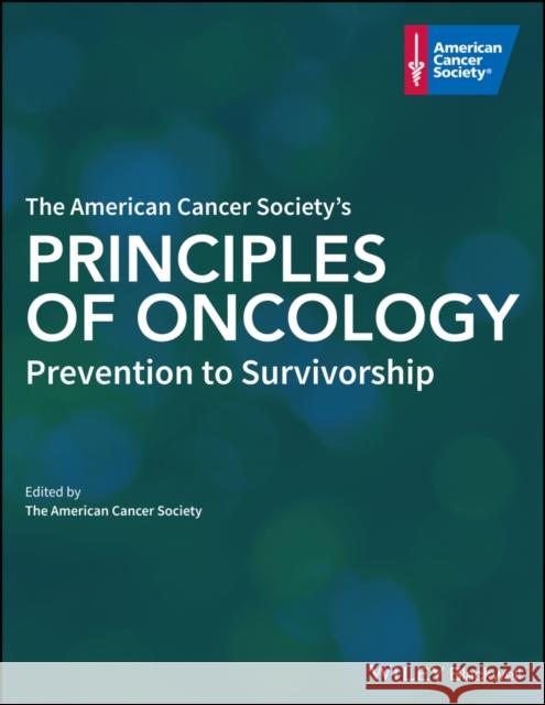 The American Cancer Society's Principles of Oncology: Prevention to Survivorship The American Cancer Society 9781119468844 Wiley-Blackwell