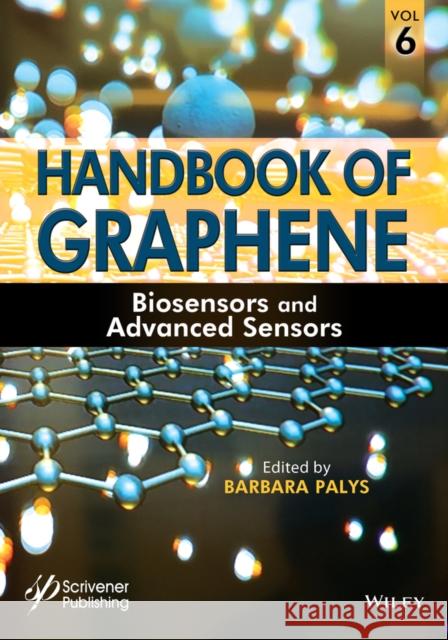 Handbook of Graphene, Volume 6: Biosensors and Advanced Sensors Palys, Barbara 9781119469742 Wiley-Scrivener
