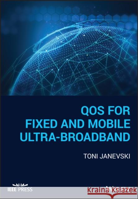 Qos for Fixed and Mobile Ultra-Broadband Toni Janevski 9781119470502 Wiley-IEEE Press