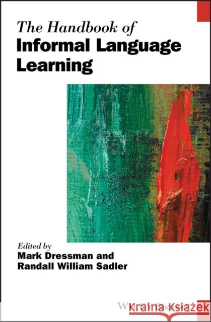 The Handbook of Informal Language Learning Mark Dressman Randall William Sadler 9781119472445
