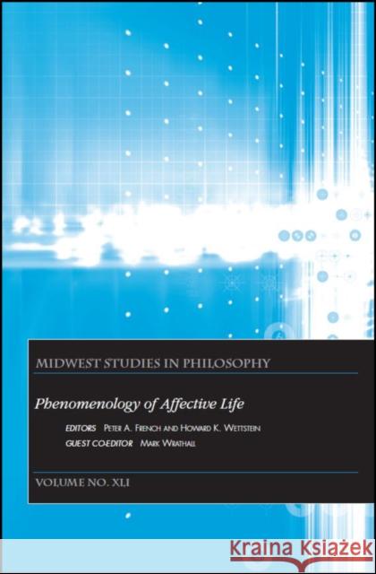 Phenomenology of Affective Life, Volume XLI French, Peter A. 9781119472735