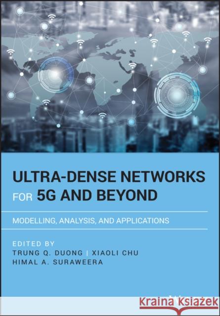 Ultra-Dense Networks for 5g and Beyond: Modelling, Analysis, and Applications Duong, Trung Q. 9781119473695