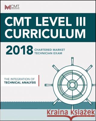 Cmt Level III 2018: The Integration of Technical Analysis Wiley 9781119474579
