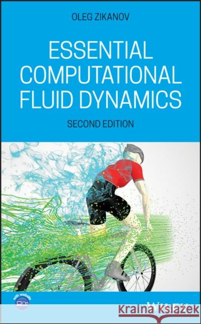 Essential Computational Fluid Dynamics Oleg Zikanov 9781119474623