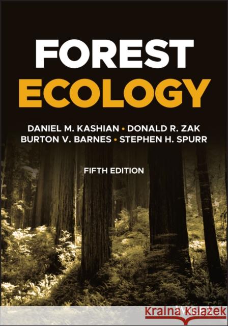 Forest Ecology Daniel M. Kashian Donald R. Zak Burton V. Barnes 9781119476085