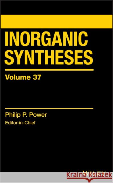 Inorganic Syntheses, Volume 37 Power, Philip P. 9781119477730 Wiley