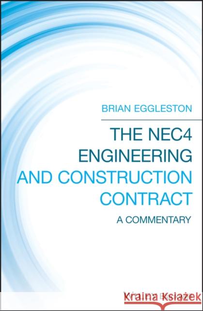 The Nec4 Engineering and Construction Contract: A Commentary Brian Eggleston 9781119478751 Wiley-Blackwell
