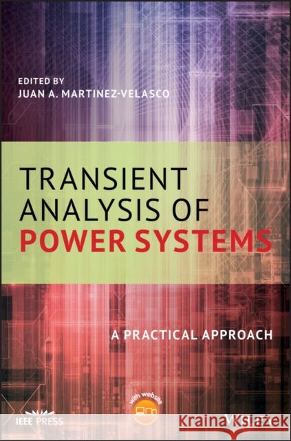 Transient Analysis of Power Systems: A Practical Approach Martinez-Velasco, Juan A. 9781119480532