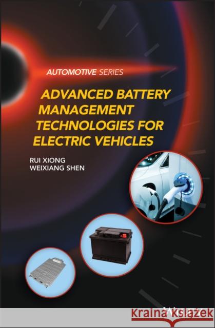 Advanced Battery Management Technologies for Electric Vehicles Rui Xiong Weixiang Shen 9781119481645 Wiley