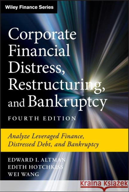 Corporate Financial Distress, Restructuring, and Bankruptcy: Analyze Leveraged Finance, Distressed Debt, and Bankruptcy Wei Wang 9781119481805 John Wiley & Sons Inc