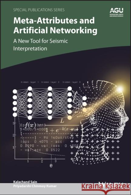 Meta-Attributes and Artificial Networking: A New Tool for Seismic Interpretation Sain, Kalachand 9781119482000