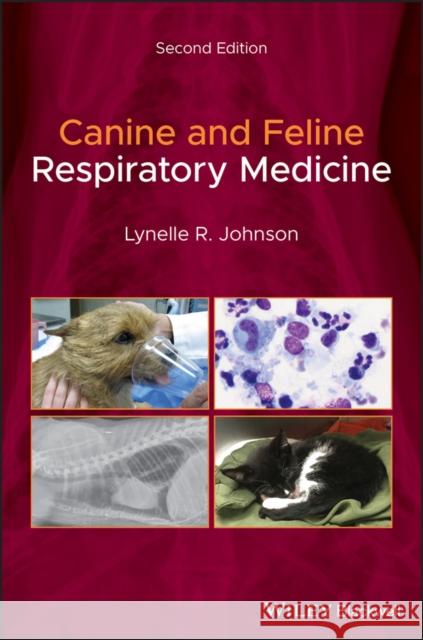Canine and Feline Respiratory Medicine Lynelle R. Johnson 9781119482284