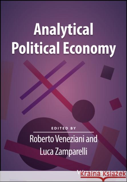 Analytical Political Economy Roberto Veneziani Luca Zamparelli 9781119483366 Wiley-Blackwell