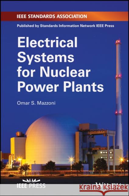 Electrical Systems for Nuclear Power Plants Omar S. Mazzoni 9781119483601 Standards Information Network IEEE Press