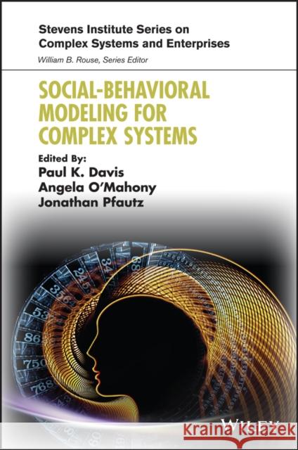 Social-Behavioral Modeling for Complex Systems Paul K. Davis Angela O'Mahony Jonathan Pfautz 9781119484967