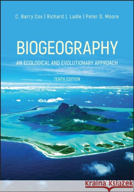 Biogeography: An Ecological and Evolutionary Approach C Barry Cox Richard J Ladle Peter D More 9781119486312 Wiley-Blackwell
