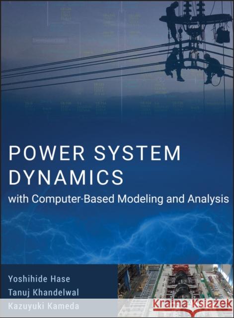 Power System Dynamics with Computer-Based Modeling and Analysis Yoshihide Hase Tanuj Khandelwal Kazuyuki Kameda 9781119487456 Wiley